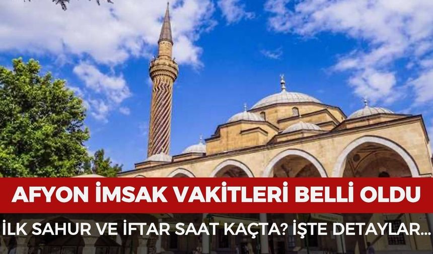 Afyonkarahisar'da imsak vakitleri belli oldu! Afyon 2026 sahur ve iftar vakitleri