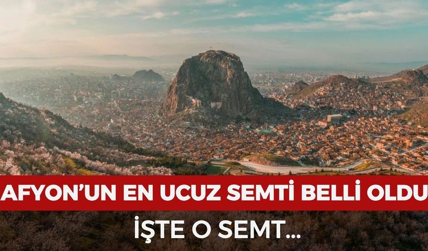 Afyonkarahisar’daki en ucuz semt hangisi?