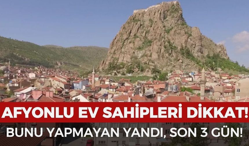 Afyonlu ev sahipleri son 3 gününüz kaldı! Bunu yapmayanların başı büyük dertte