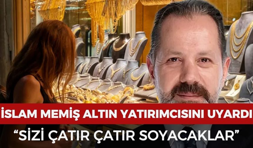 Altın ve gümüş yatırımcısına İslam Memiş'ten önemli uyarı