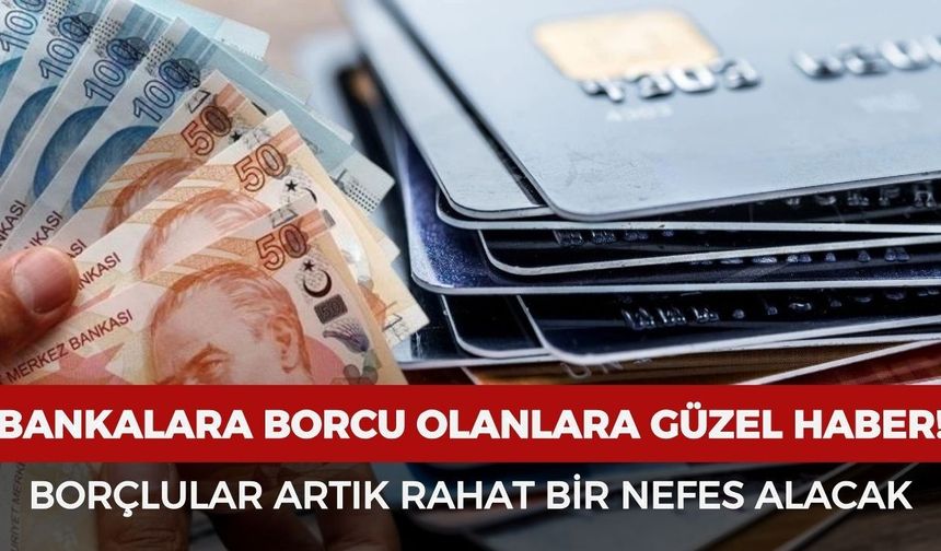 Bankalara borcu olanlara güzel haber: Borç kapatma kredisi verilecek