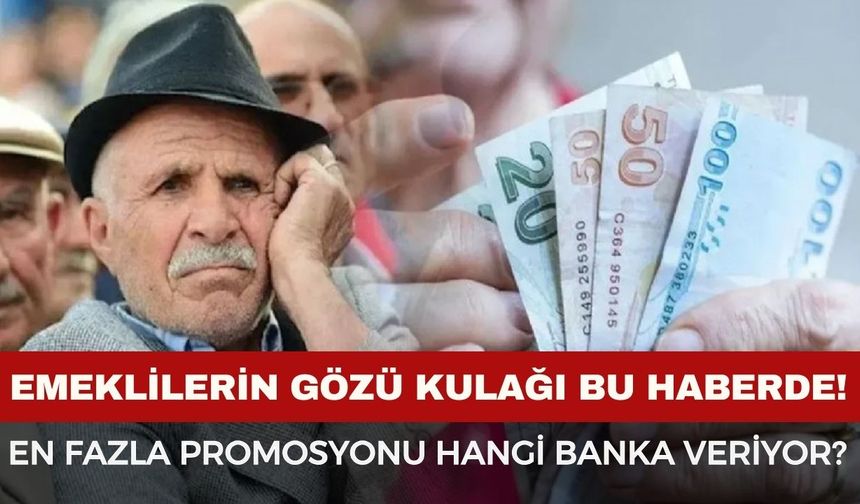 Emeklilere en fazla promosyonu hangi banka veriyor? İşte banka banka güncel promosyonlar...
