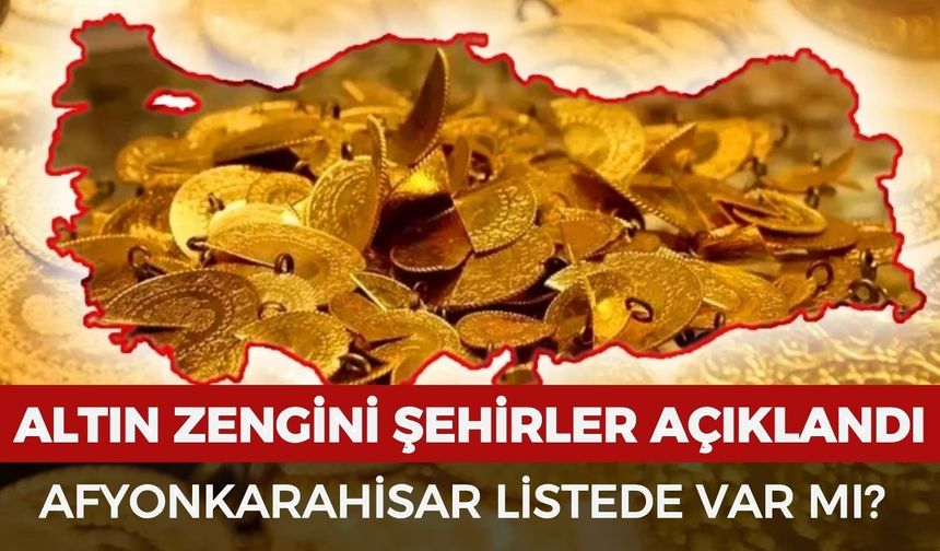 Kişi başına en fazla altın birikimi olan şehirler açıklandı: Afyonkarahisar listede var mı?