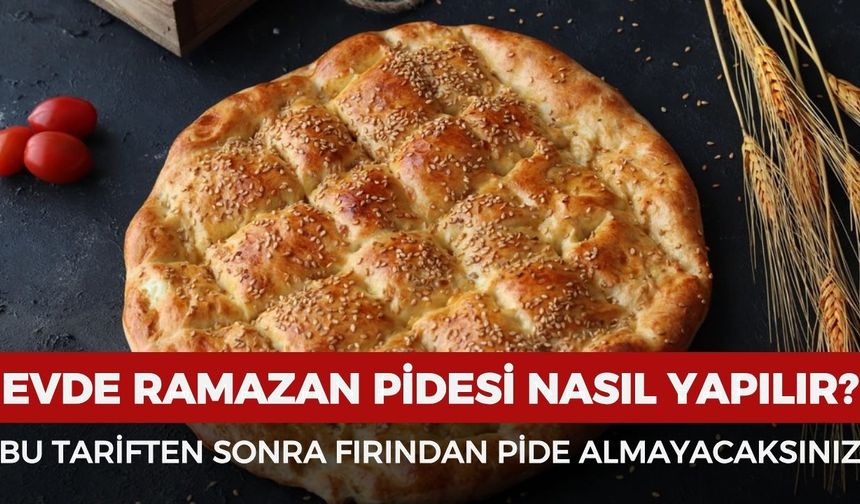 Ramazan pidesi nasıl yapılır? Bu tariften sonra fırından pide almayacaksınız