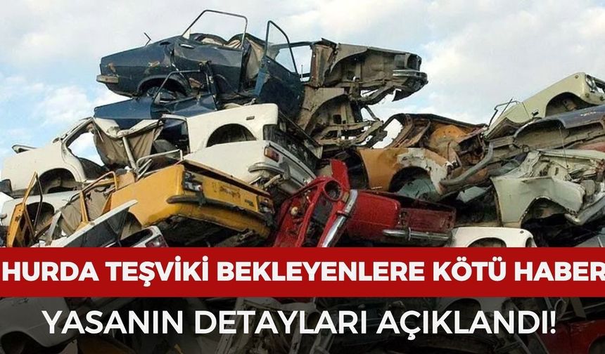 Uzman isim açıkladı: Hurda teşviki bekleyenlere kötü haber