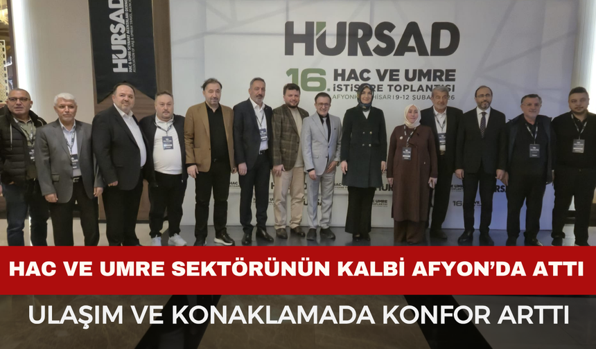 Hac ve Umre Sektörünün Kalbi Afyonkarahisar’da Attı