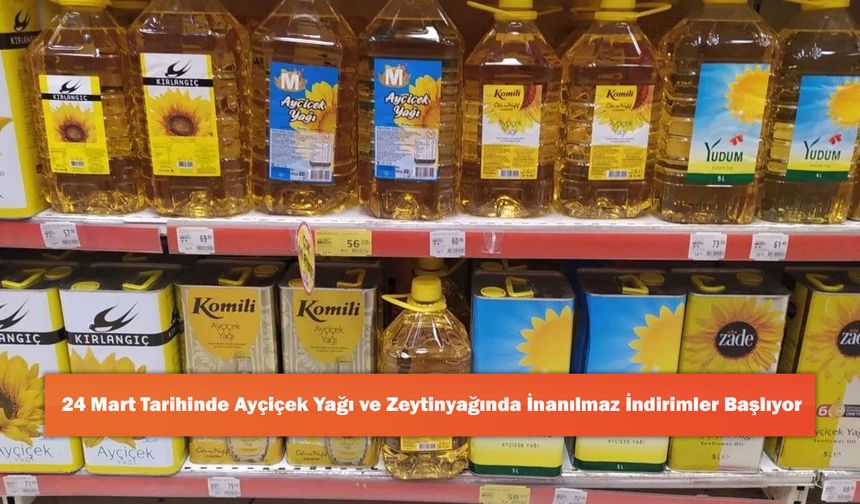 24 Mart Tarihinde Ayçiçek Yağı ve Zeytinyağında İnanılmaz İndirimler Başlayacak