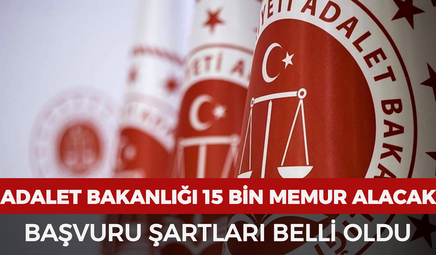 Adalet Bakanlığı 15 bin memur alacak: Başvuru şartları ne?