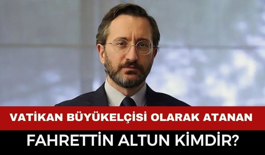 Fahrettin Altun Kimdir? Türkiye’nin Yeni Vatikan Büyükelçisi Hakkında Bilgiler
