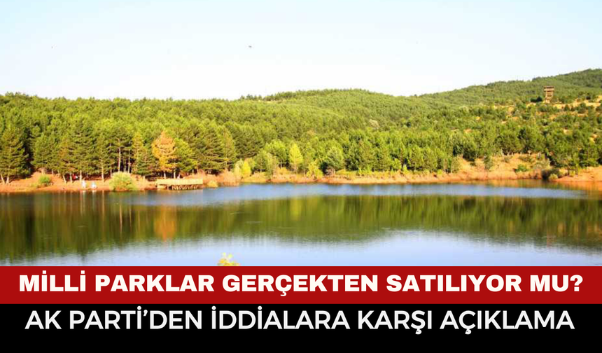 Milli parklar gerçekten satılıyor mu? AK Parti Afyonkarahisar İl Başkanlığı açıklama yaptı