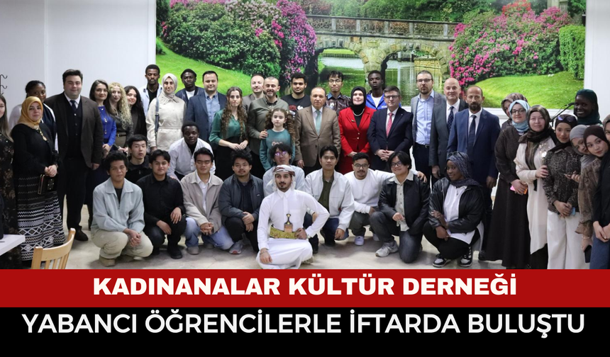 Kadınanalar Kültür Derneği, Uluslararası Öğrencilerle İftar Programında Buluştu