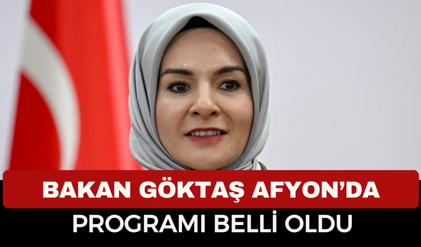 Bakan Mahinur Özdemir Göktaş Afyonkarahisar’da! Bakan Göktaş'ın Programı Belli Oldu: Nerede İftar Yapacak?