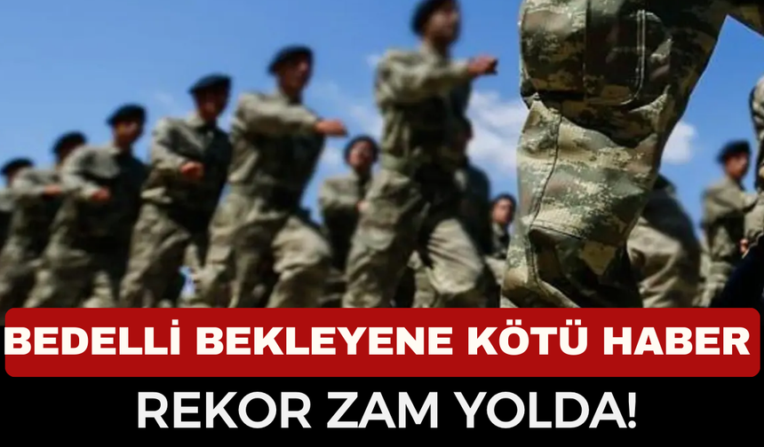 Bedelli Askerlik Ücretine Büyük Zam! 333 Bin TL’den 417 Bin TL’ye Yükseliyor: İşte Kanun Teklifinin Detayları