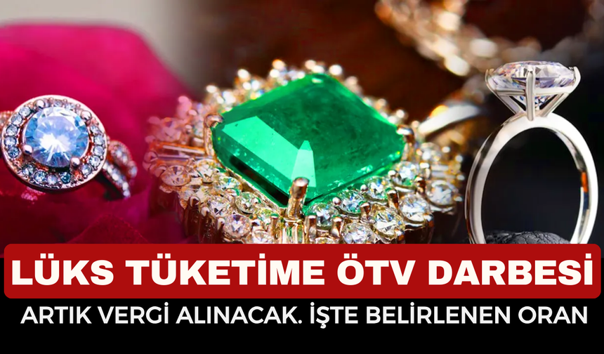 Son Dakika: Lüks Tüketime ÖTV Darbesi! Pırlanta ve Elmasa %20 Vergi Geliyor