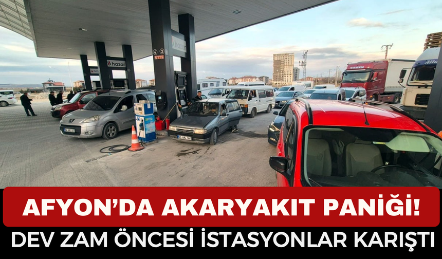 Afyon’da Akaryakıt Paniği! Gece Yarısı Zam Öncesi İstasyonlarda Uzun Kuyruklar Oluştu