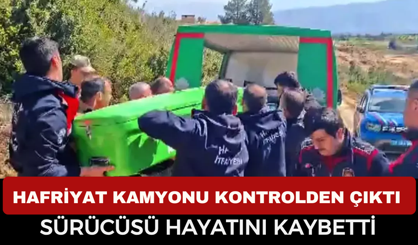 Hafriyat Kamyonu Uçuruma Yuvarlandı, Sürücü Hayatını Kaybetti
