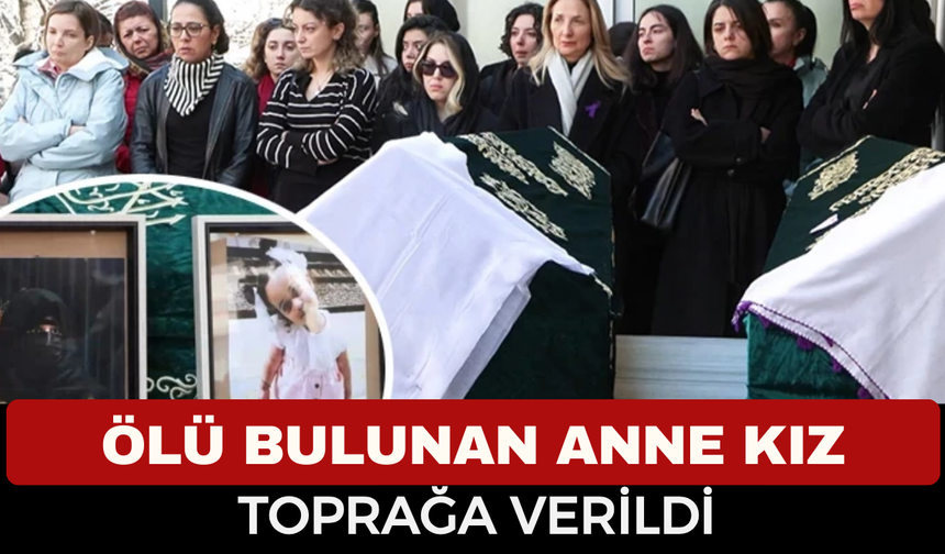 Anne ile 8 Yaşındaki Kızı Gözyaşlarıyla Toprağa Verildi