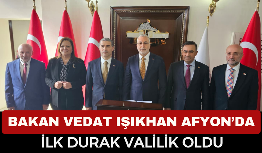 Bakan Vedat Işıkhan Afyonkarahisar’da! İlk Durak Valilik Oldu