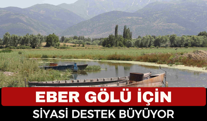 Eber Gölü İçin Siyasi Destek Büyüyor: Üç Partiden “Yaşasın Eber Gölü” Hareketine Destek