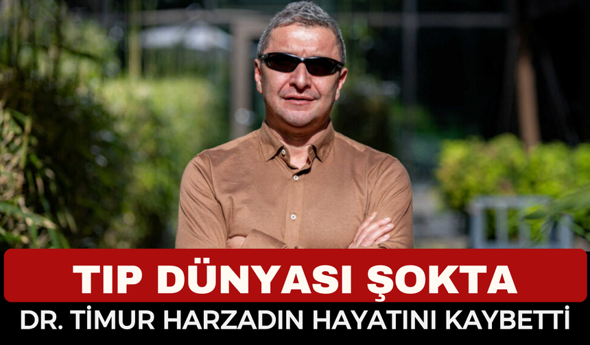 Tıp Dünyasını Yasa Boğan Vefat! Dr. Timur Harzadın Hayatını Kaybetti