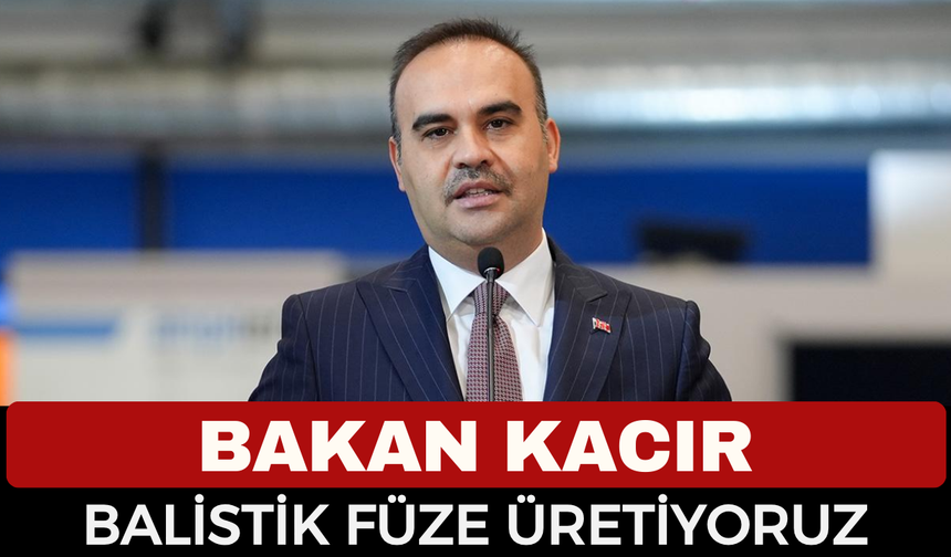 Bakan Kacır: Türkiye 2 Bin Kilometre Menzilli Balistik Füzeler Geliştiriyor