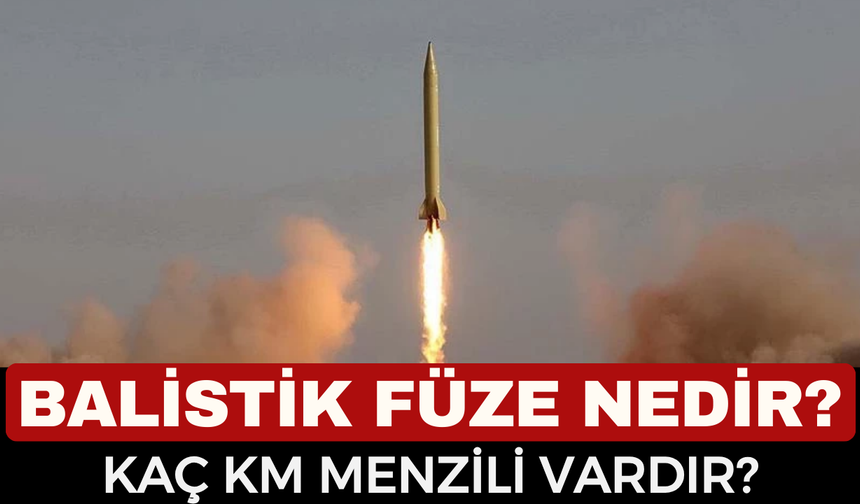 Balistik Füze Nedir, Kaç Km Hızla Gider? İşte Balistik Füzenin Özellikleri ve Menzili