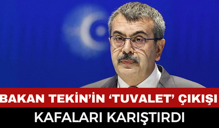 Bakan Tekin’den "Eskiden Okullarda Tuvalet Yoktu" Çıkışı