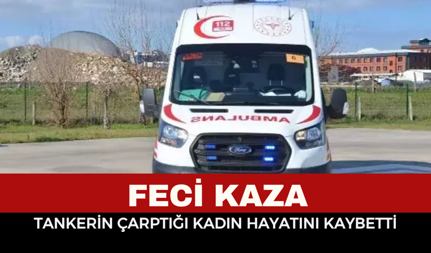 Feci kaza, kadın hayatın kaybetti