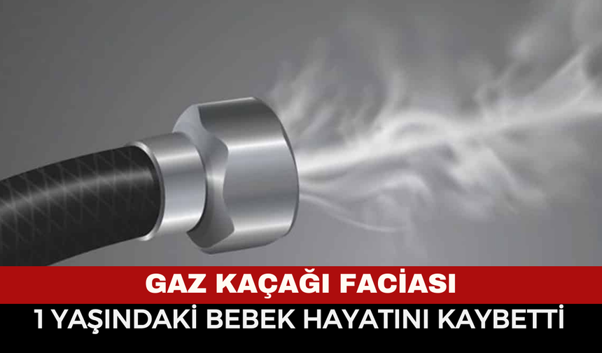 Gaz Kaçağı Faciası: 1 Yaşındaki Bebek Hayatını Kaybetti