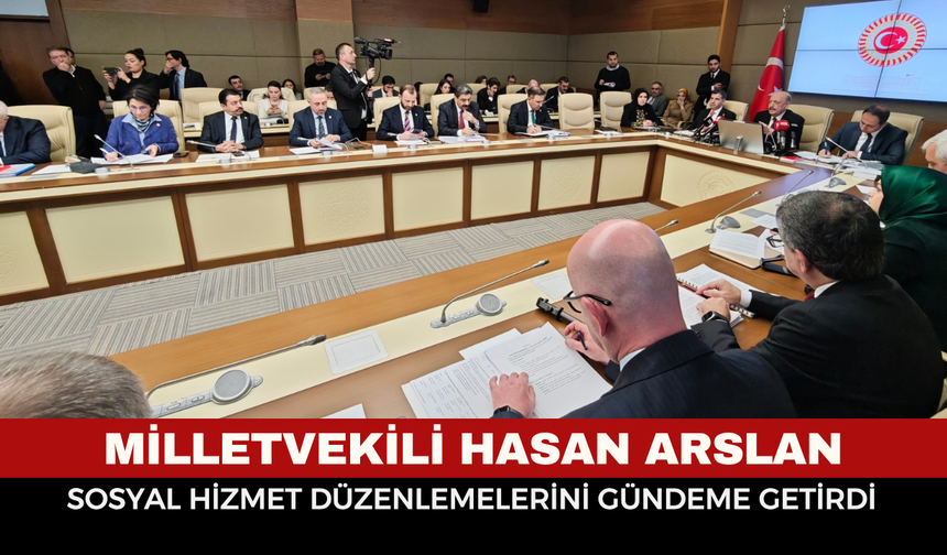 AK Partili Milletvekili Arslan, sosyal hizmet düzenlemelerini gündeme getirdi