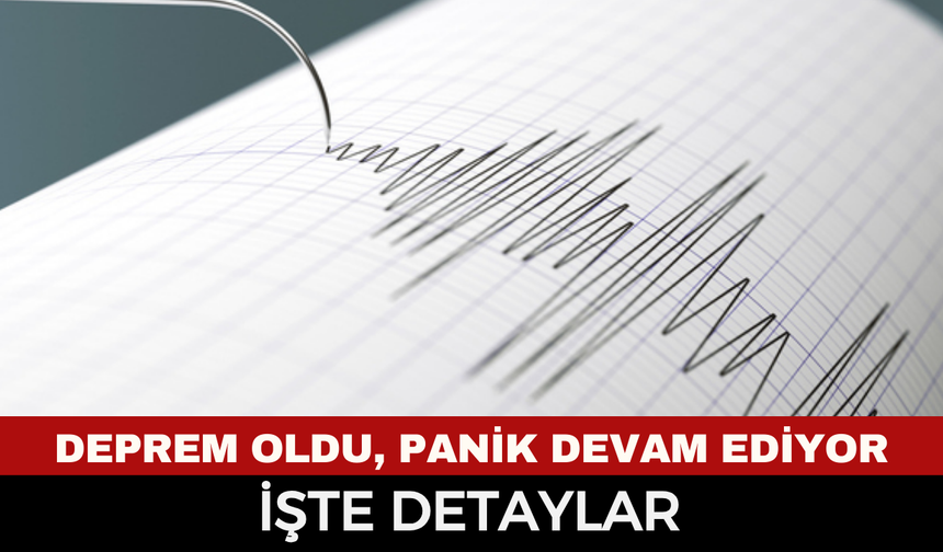 Son Dakika Deprem korkuttu, panik devam ediyor