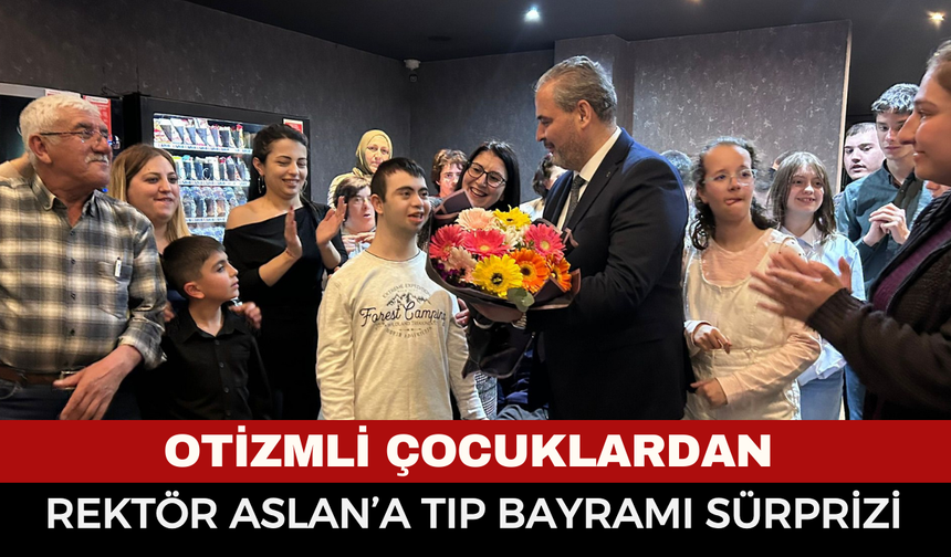 Otizmli Çocuklardan Rektör Aslan'a Tıp Bayramı Mesajı