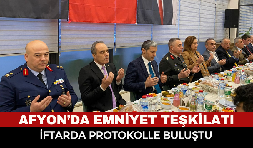 Afyonkarahisar’da Emniyet Teşkilatı İftarında Protokol Bir Araya Geldi