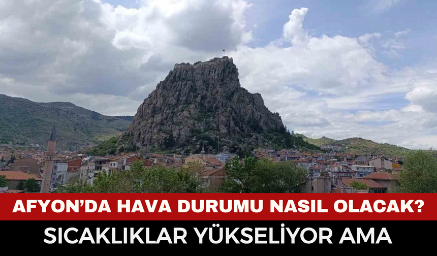 Afyon'da bugün hava nasıl olacak 15 Mart Pazar