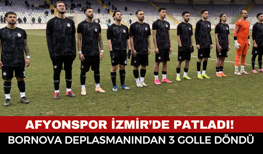 Afyonspor İzmir’de Patladı! Bornova Deplasmanından 3 Golle Döndü