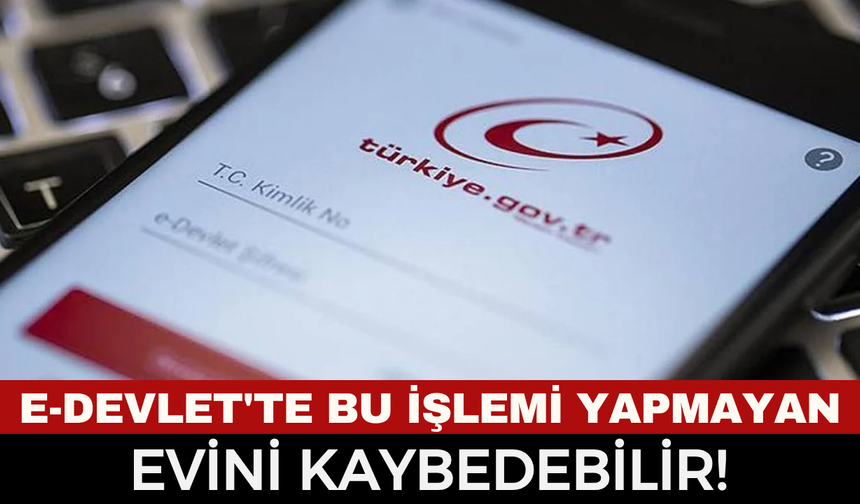 Tapu Sahipleri Dikkat! e-Devlet’te Bu Ayarı Yapmayan Her Şeyini Kaybedebilir: Mülkü Olan Herkesin Yapması Gerekiyor