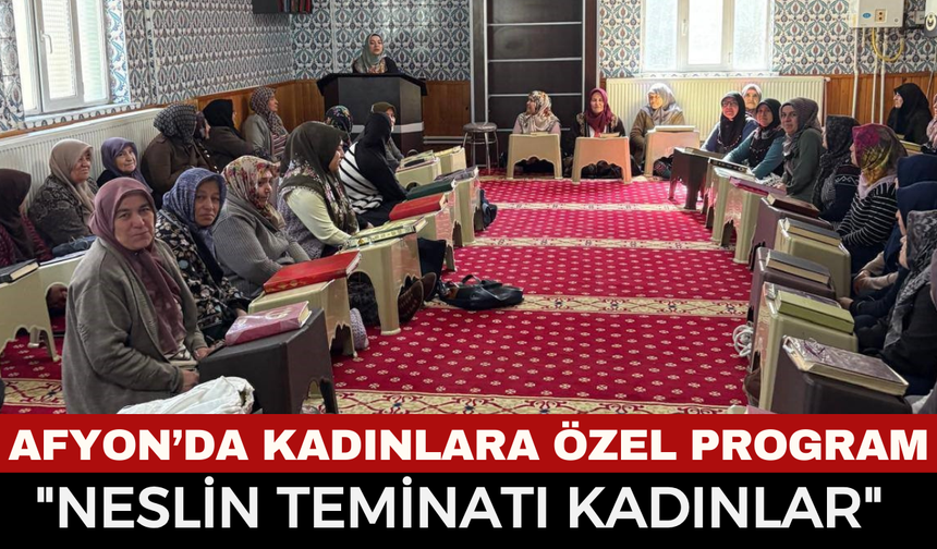 "Neslin Teminatı Kadınlar" Afyon’da Buluştu! İl Müftü Yardımcısı Anatoprak’tan Önemli Mesajlar