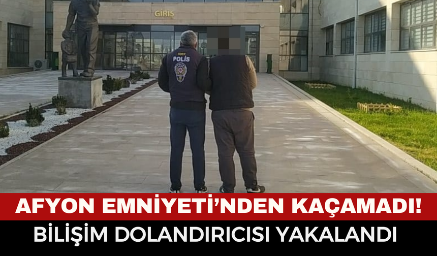 Afyon Emniyeti’nden Kaçamadı! Bilişim Dolandırıcılığı Suçundan Aranan Şahıs Yakalandı