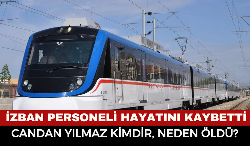 Candan Yılmaz Kimdir, Neden Öldü? İZBAN Personeli Candan Yılmaz Hayatını Kaybetti