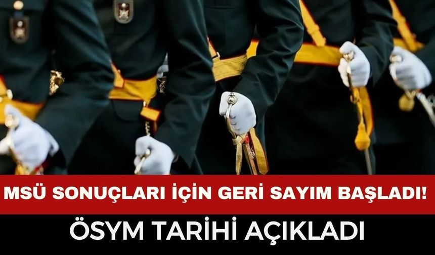 MSÜ Sonuçları İçin Geri Sayım Başladı! ÖSYM Tarihi Açıkladı