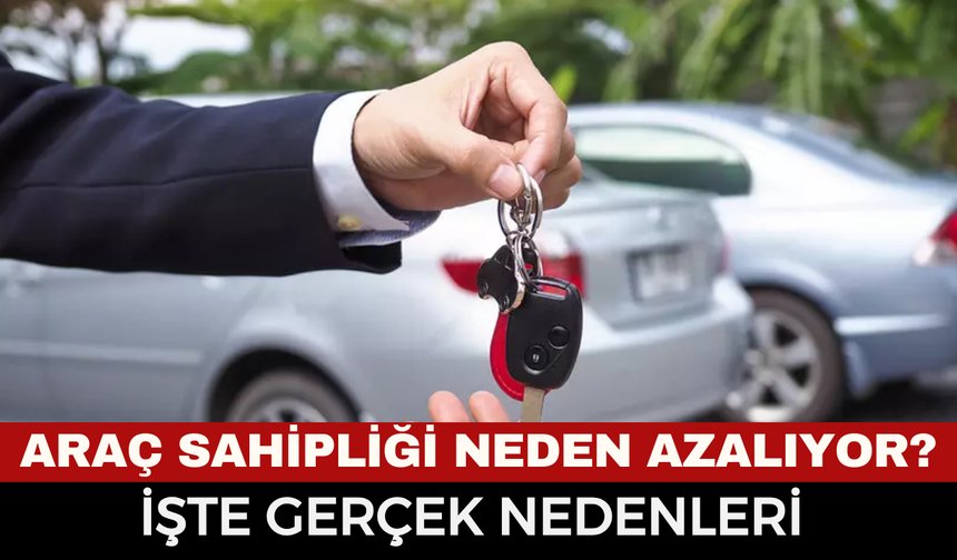 Araç sahipliği neden azalıyor? Yıllık maliyetler ne kadar oldu?