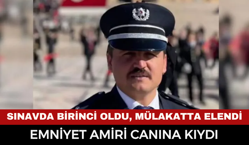 Sınavda Birinci Oldu, Mülakatta Elendi! Emniyet Amirinden Acı Haber