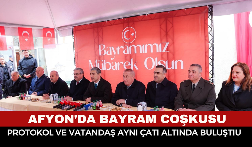 Afyon'da Bayram Coşkusu! Protokol ve Vatandaşlar Aynı Çatıda Buluştu