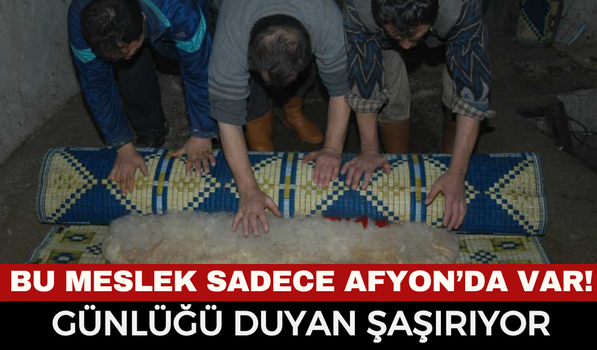 Bu Meslek Sadece Afyon’da Var! Günlüğü Duyan Şaşırıyor