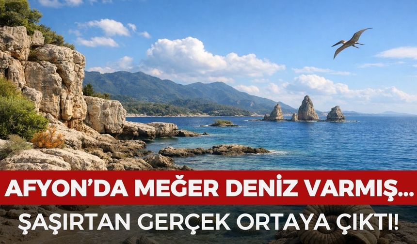 Afyon'da meğer deniz varmış