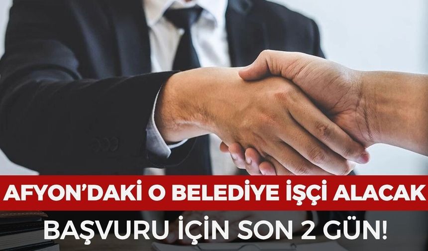 Afyon’daki o belediye personel alacak: Başvuru için son 2 gün
