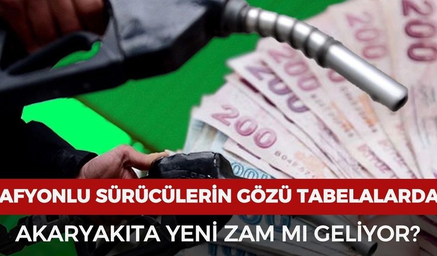 Afyonlu sürücülerin gözü tabelalarda: Akaryakıta yeni zam mı geliyor?