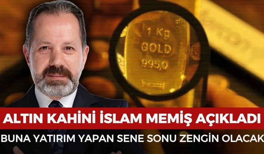 Altın kahini İslam Memiş yıl sonu rekor kıracak yatırımı açıkladı