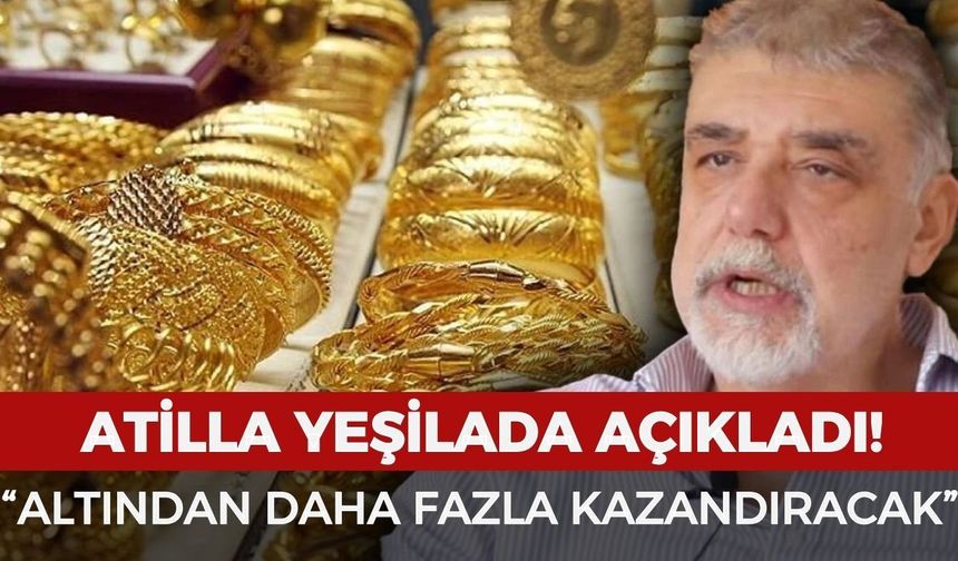 Atilla Yeşilada altından daha fazla kazandıran o yatırımı açıkladı