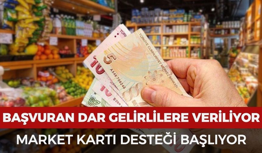 Başvuran dar gelirlilere market kartı desteği verilecek